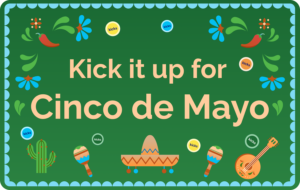 Kick it up for Cinco de Mayo