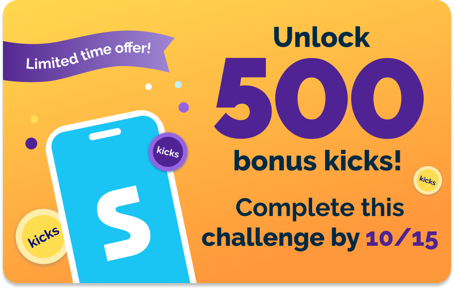 Limited time offer - Unlock 500 bonus kicks! Complete this challenge by 10/15